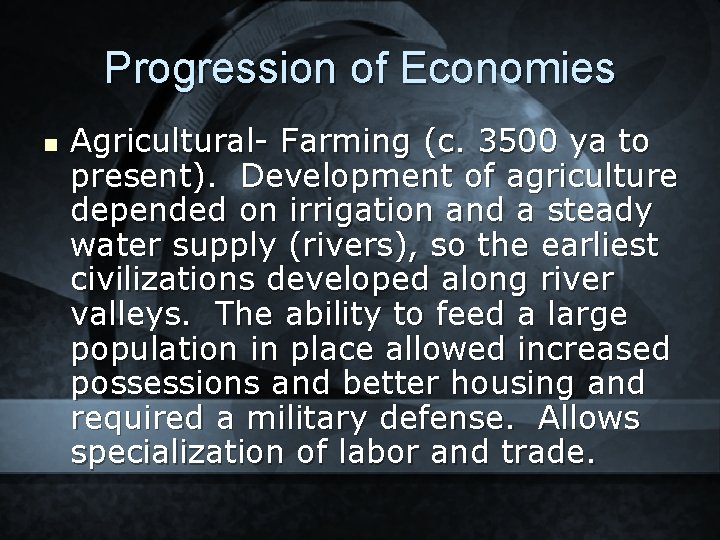 Progression of Economies n Agricultural- Farming (c. 3500 ya to present). Development of agriculture