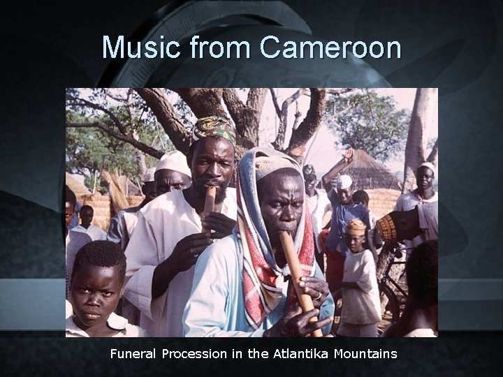 Music from Cameroon Funeral Procession in the Atlantika Mountains 