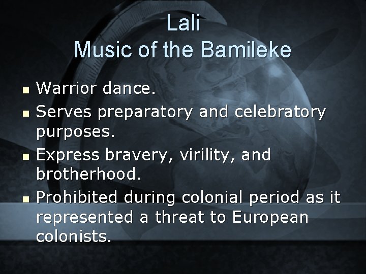 Lali Music of the Bamileke n n Warrior dance. Serves preparatory and celebratory purposes.