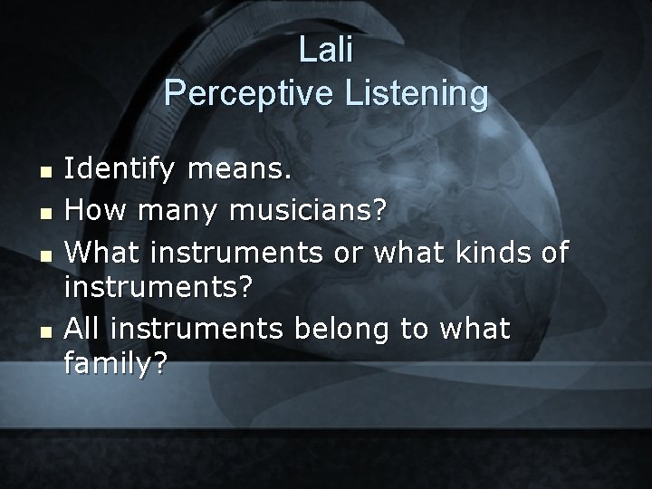 Lali Perceptive Listening n n Identify means. How many musicians? What instruments or what