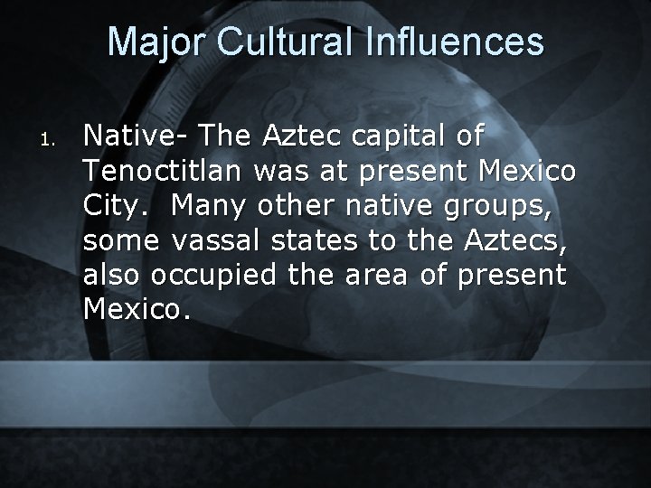 Major Cultural Influences 1. Native- The Aztec capital of Tenoctitlan was at present Mexico
