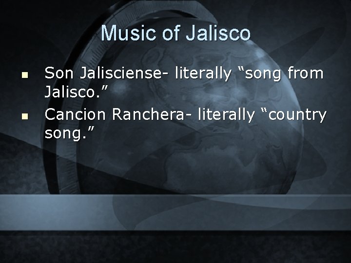 Music of Jalisco n n Son Jalisciense- literally “song from Jalisco. ” Cancion Ranchera-