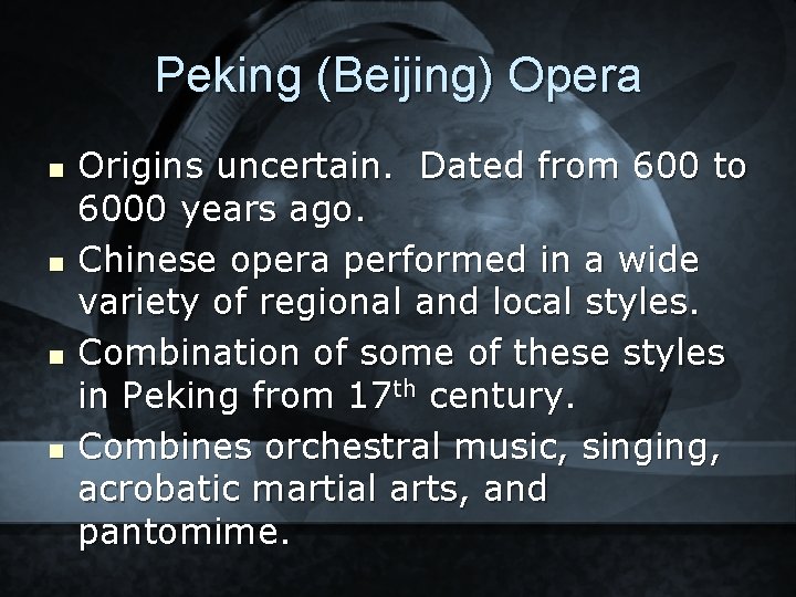 Peking (Beijing) Opera n n Origins uncertain. Dated from 600 to 6000 years ago.