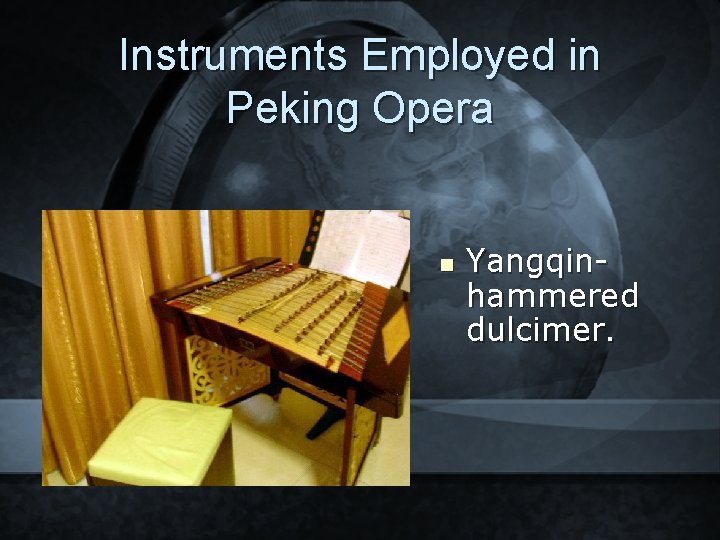 Instruments Employed in Peking Opera n Yangqinhammered dulcimer. 