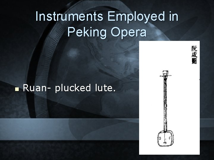 Instruments Employed in Peking Opera n Ruan- plucked lute. 