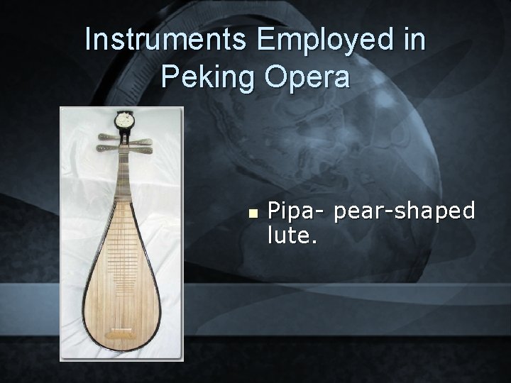 Instruments Employed in Peking Opera n Pipa- pear-shaped lute. 