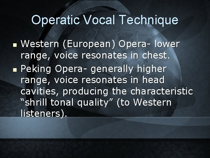 Operatic Vocal Technique n n Western (European) Opera- lower range, voice resonates in chest.