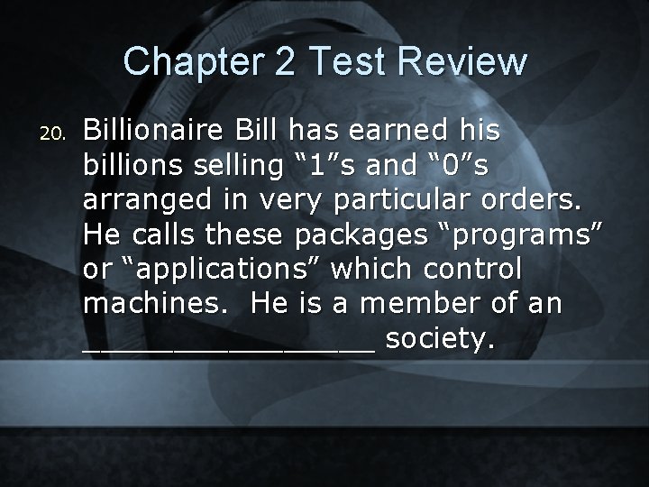 Chapter 2 Test Review 20. Billionaire Bill has earned his billions selling “ 1”s