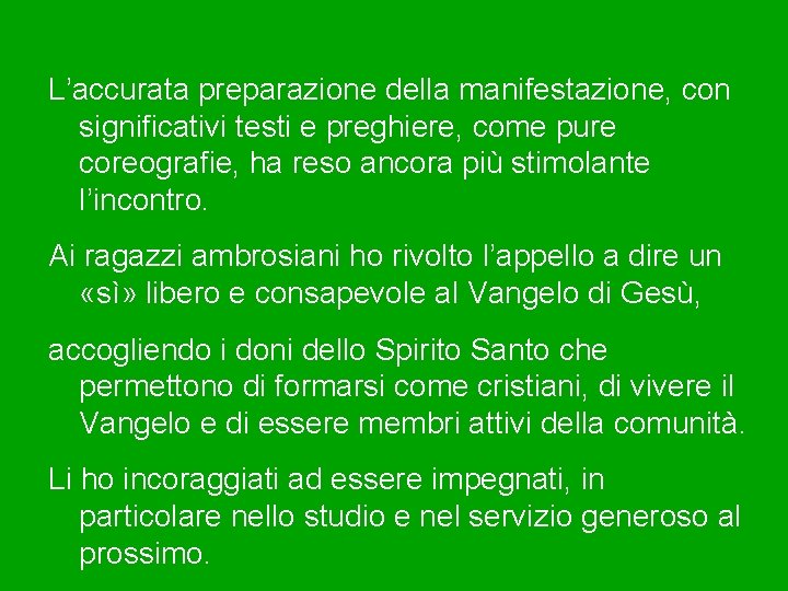 L’accurata preparazione della manifestazione, con significativi testi e preghiere, come pure coreografie, ha reso