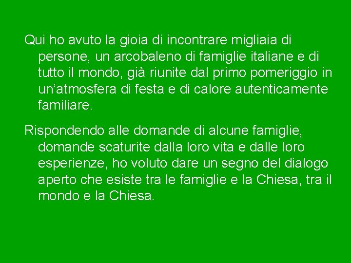 Qui ho avuto la gioia di incontrare migliaia di persone, un arcobaleno di famiglie