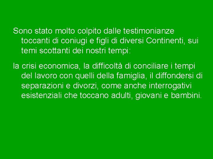 Sono stato molto colpito dalle testimonianze toccanti di coniugi e figli di diversi Continenti,