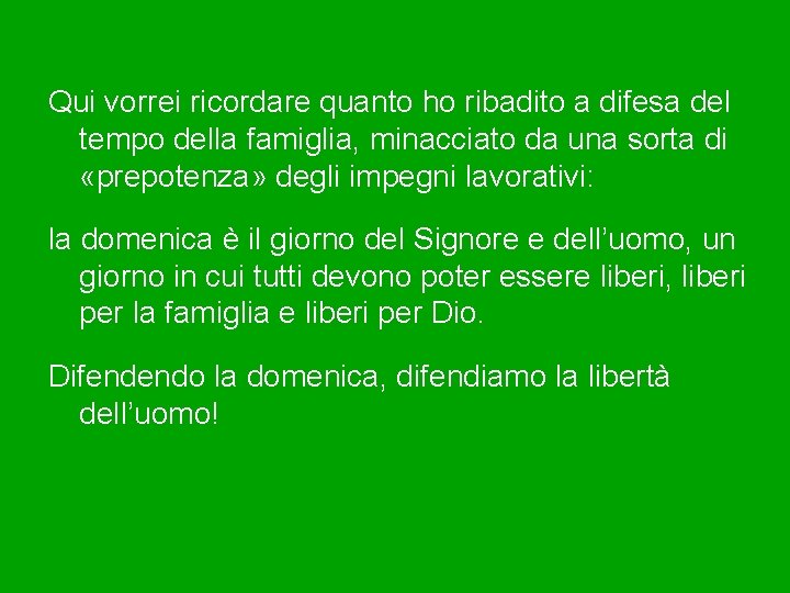 Qui vorrei ricordare quanto ho ribadito a difesa del tempo della famiglia, minacciato da