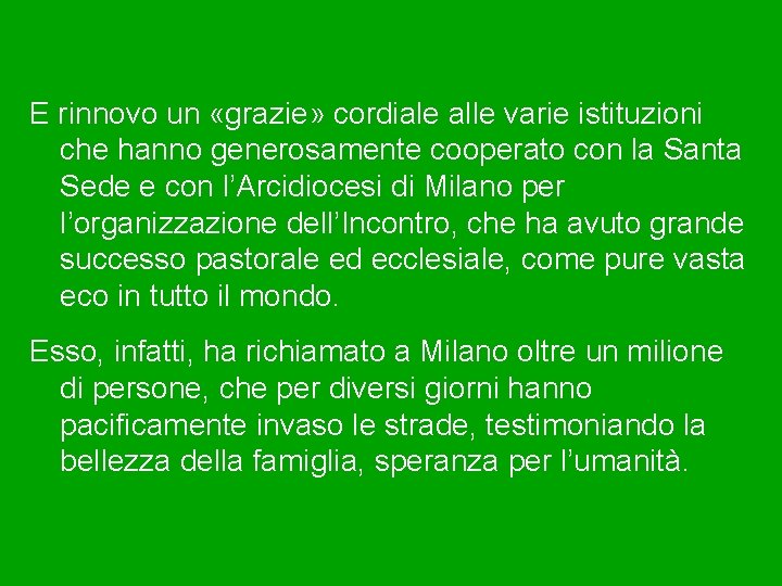 E rinnovo un «grazie» cordiale alle varie istituzioni che hanno generosamente cooperato con la