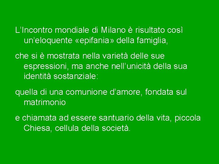 L’Incontro mondiale di Milano è risultato così un’eloquente «epifania» della famiglia, che si è