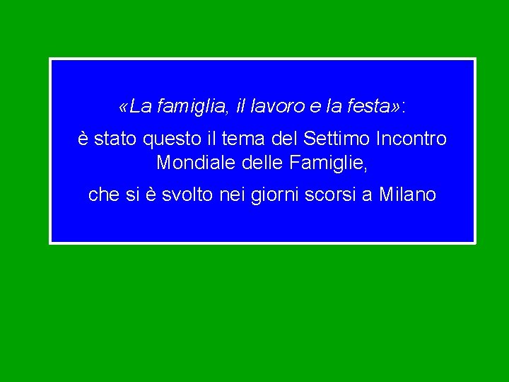  «La famiglia, il lavoro e la festa» : è stato questo il tema