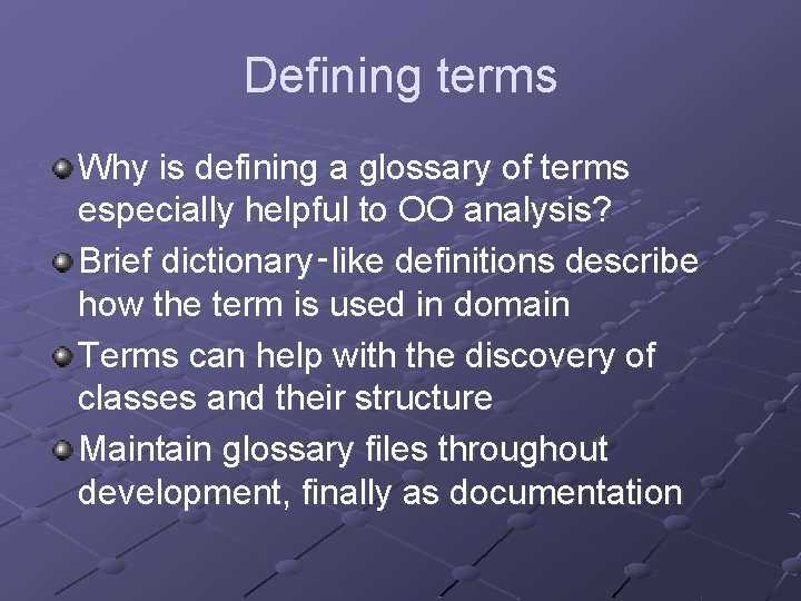 Defining terms Why is defining a glossary of terms especially helpful to OO analysis?