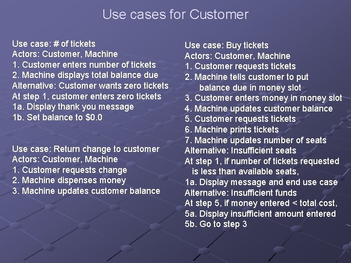 Use cases for Customer Use case: # of tickets Actors: Customer, Machine 1. Customer