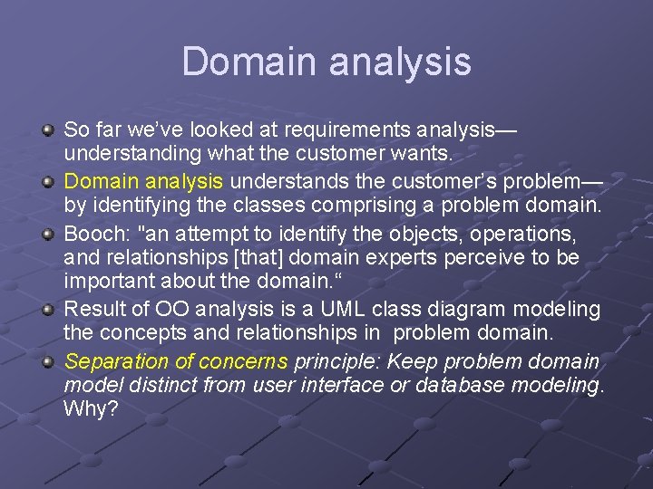 Domain analysis So far we’ve looked at requirements analysis— understanding what the customer wants.