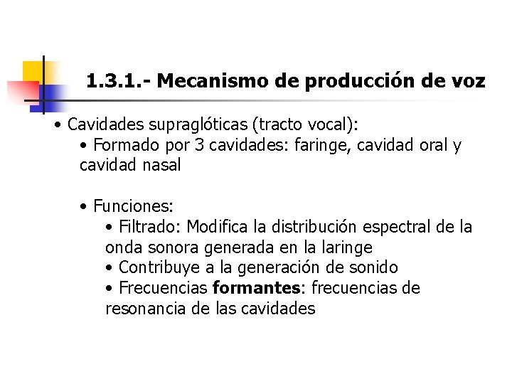 1. 3. 1. - Mecanismo de producción de voz • Cavidades supraglóticas (tracto vocal): 1. 3. 1. - Mecanismo de producción de voz • Cavidades supraglóticas (tracto vocal):