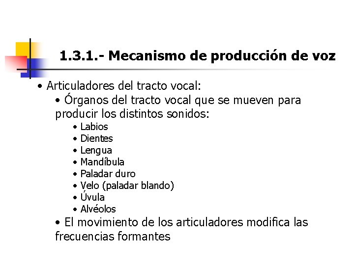 1. 3. 1. - Mecanismo de producción de voz • Articuladores del tracto vocal: 1. 3. 1. - Mecanismo de producción de voz • Articuladores del tracto vocal: