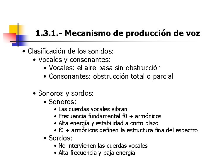 1. 3. 1. - Mecanismo de producción de voz • Clasificación de los sonidos: 1. 3. 1. - Mecanismo de producción de voz • Clasificación de los sonidos: