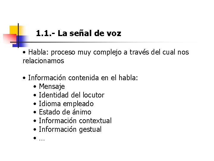 1. 1. - La señal de voz • Habla: proceso muy complejo a través 1. 1. - La señal de voz • Habla: proceso muy complejo a través