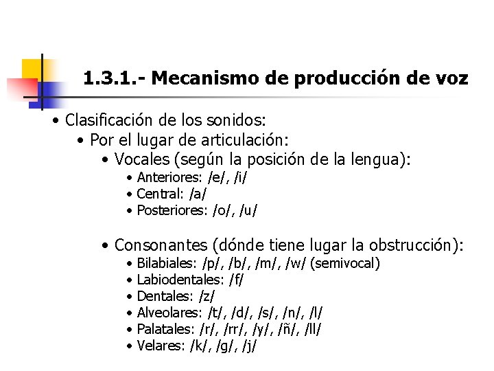 1. 3. 1. - Mecanismo de producción de voz • Clasificación de los sonidos: 1. 3. 1. - Mecanismo de producción de voz • Clasificación de los sonidos: