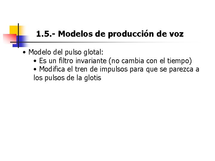 1. 5. - Modelos de producción de voz • Modelo del pulso glotal: • 1. 5. - Modelos de producción de voz • Modelo del pulso glotal: •