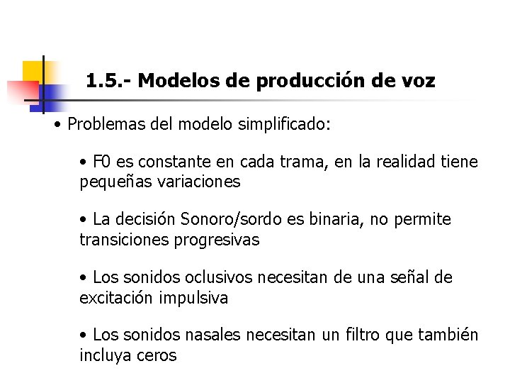 1. 5. - Modelos de producción de voz • Problemas del modelo simplificado: • 1. 5. - Modelos de producción de voz • Problemas del modelo simplificado: •