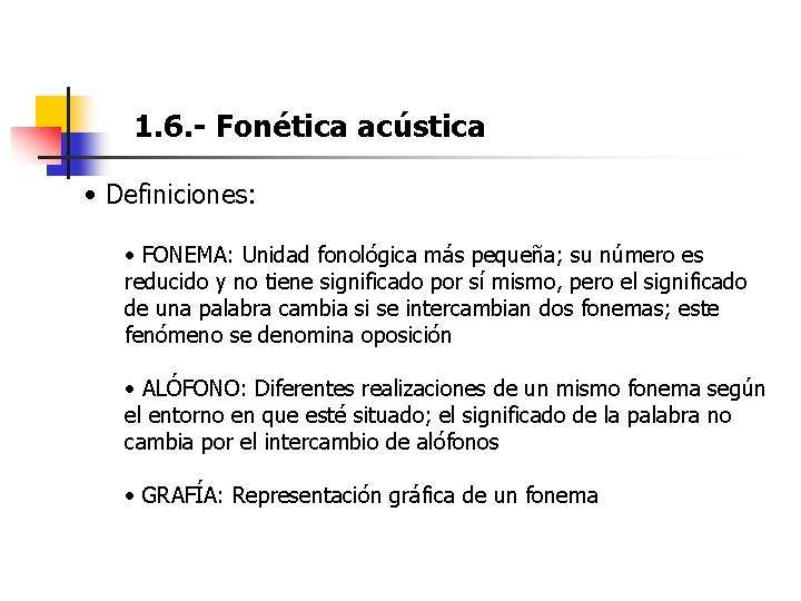 1. 6. - Fonética acústica • Definiciones: • FONEMA: Unidad fonológica más pequeña; su 1. 6. - Fonética acústica • Definiciones: • FONEMA: Unidad fonológica más pequeña; su