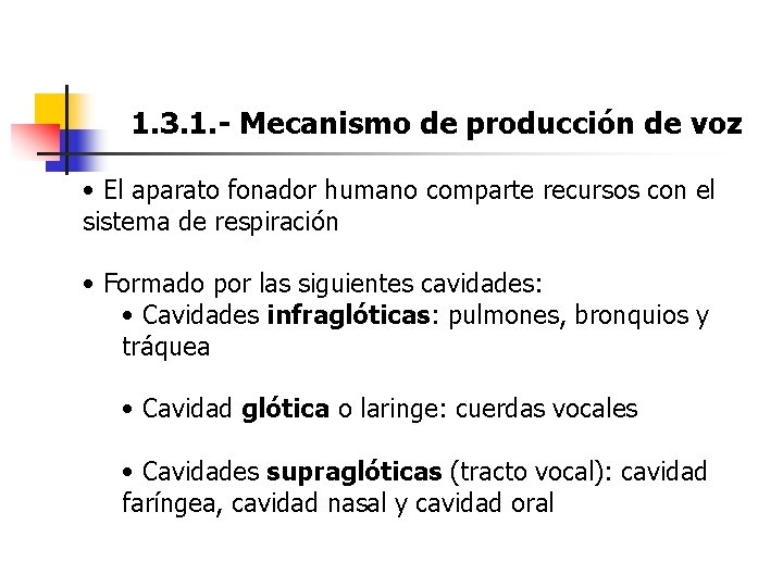1. 3. 1. - Mecanismo de producción de voz • El aparato fonador humano 1. 3. 1. - Mecanismo de producción de voz • El aparato fonador humano