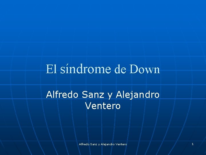 El síndrome de Down Alfredo Sanz y Alejandro Ventero 1 