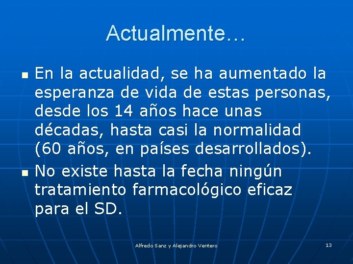 Actualmente… n n En la actualidad, se ha aumentado la esperanza de vida de