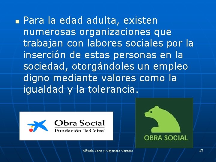 n Para la edad adulta, existen numerosas organizaciones que trabajan con labores sociales por