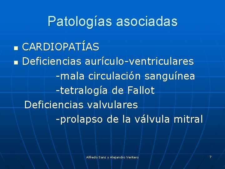 Patologías asociadas n n CARDIOPATÍAS Deficiencias aurículo-ventriculares -mala circulación sanguínea -tetralogía de Fallot Deficiencias