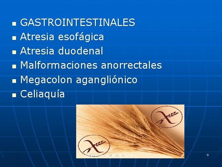 n n n GASTROINTESTINALES Atresia esofágica Atresia duodenal Malformaciones anorrectales Megacolon agangliónico Celiaquía Alfredo