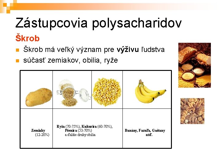 Zástupcovia polysacharidov Škrob má veľký význam pre výživu ľudstva súčasť zemiakov, obilia, ryže Zemiaky