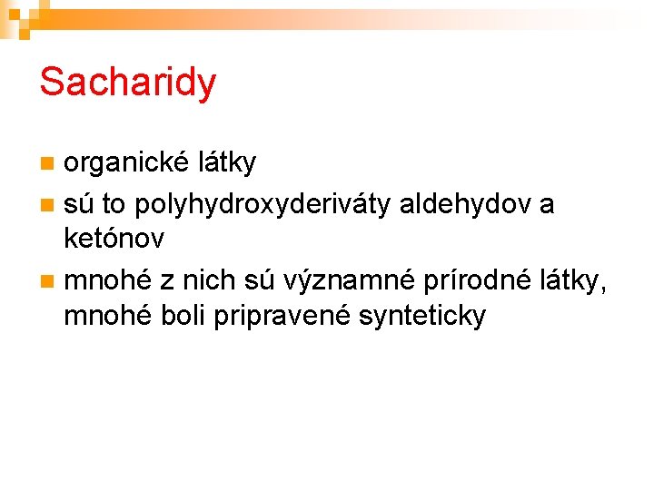 Sacharidy organické látky sú to polyhydroxyderiváty aldehydov a ketónov mnohé z nich sú významné