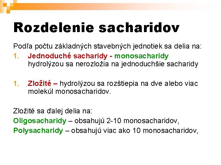 Rozdelenie sacharidov Podľa počtu základných stavebných jednotiek sa delia na: 1. Jednoduché sacharidy -