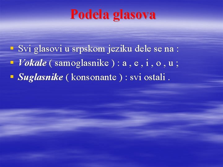 Podela glasova § Svi glasovi u srpskom jeziku dele se na : § Vokale