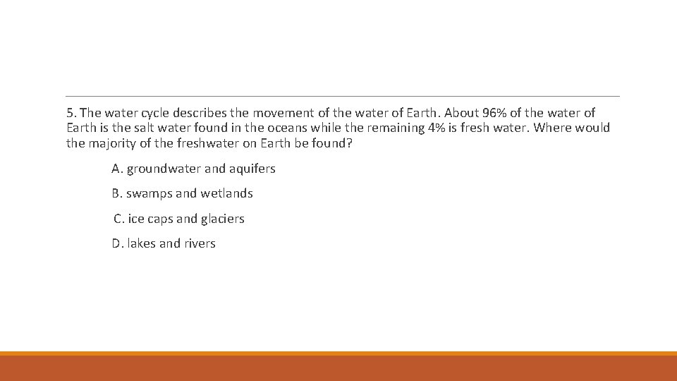 5. The water cycle describes the movement of the water of Earth. About 96%