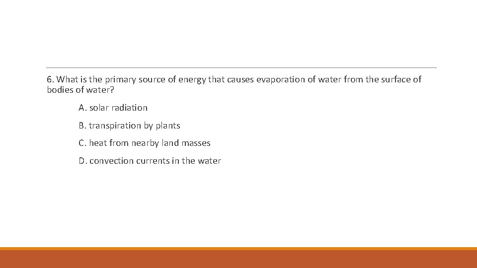 6. What is the primary source of energy that causes evaporation of water from