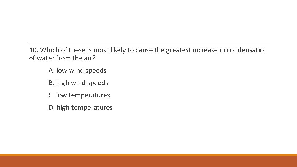 10. Which of these is most likely to cause the greatest increase in condensation