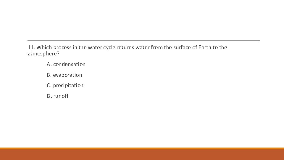11. Which process in the water cycle returns water from the surface of Earth