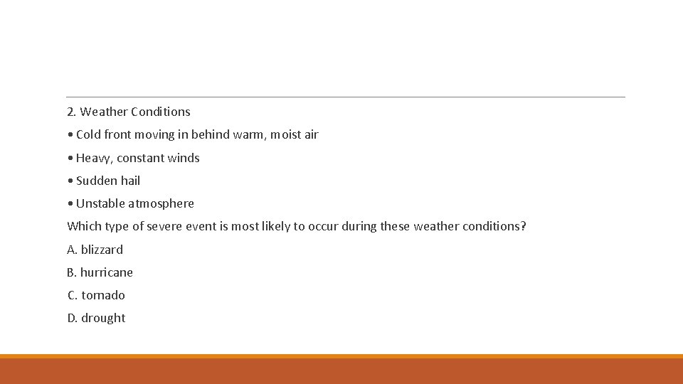 2. Weather Conditions • Cold front moving in behind warm, moist air • Heavy,