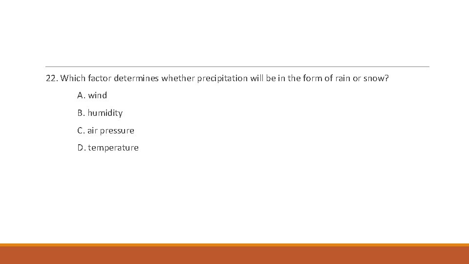 22. Which factor determines whether precipitation will be in the form of rain or