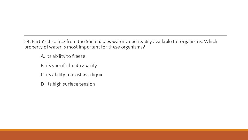 24. Earth’s distance from the Sun enables water to be readily available for organisms.