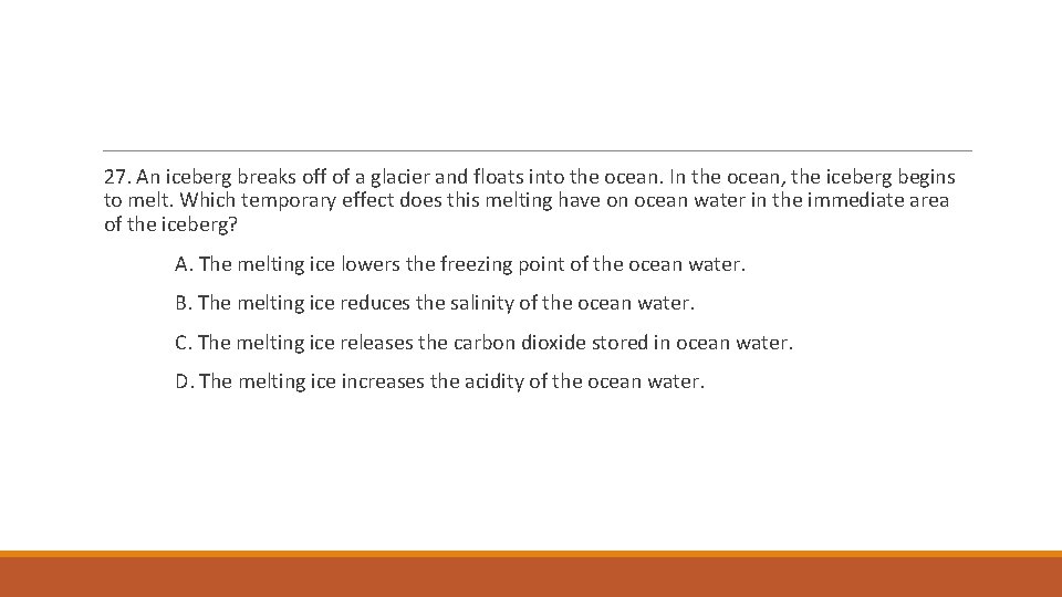 27. An iceberg breaks off of a glacier and floats into the ocean. In