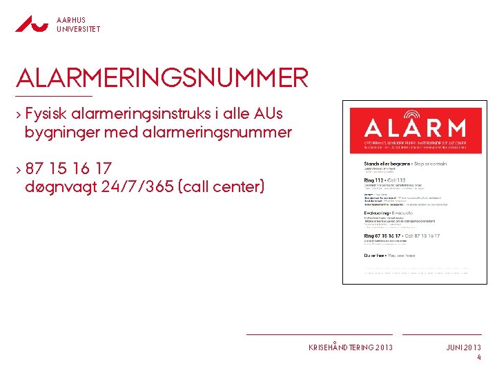 AARHUS UNIVERSITET ALARMERINGSNUMMER › Fysisk alarmeringsinstruks i alle AUs bygninger med alarmeringsnummer › 87