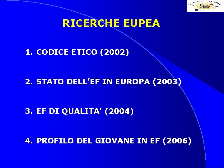 RICERCHE EUPEA 1. CODICE ETICO (2002) 2. STATO DELL’EF IN EUROPA (2003) 3. EF